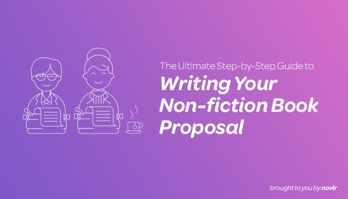The Novlr step by step Guide to writing your non-fiction book proposal